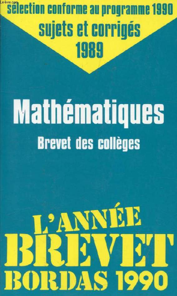 L'ANNEE BREVET 1990, MATHEMATIQUES, SUJETS ET CORRIGES 1989