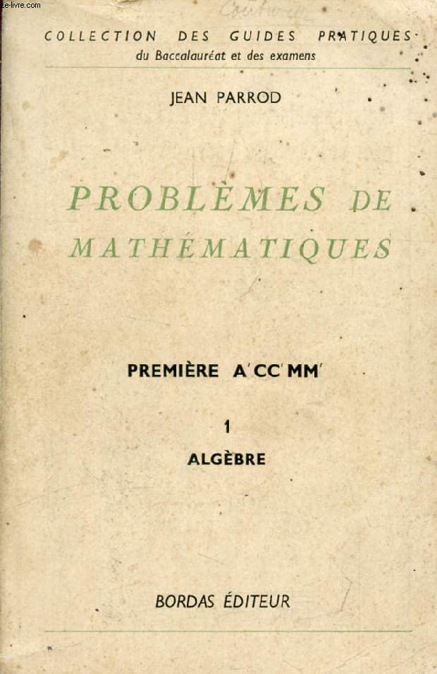 PROBLEMES DE MATHEMATIQUES, 1re A', C, C', M, M', TOME I, ALGEBRE ET TRIGONOMETRIE