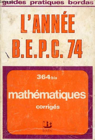 L'ANNEE BEPC MATHEMATIQUES, CORRIGES 1974