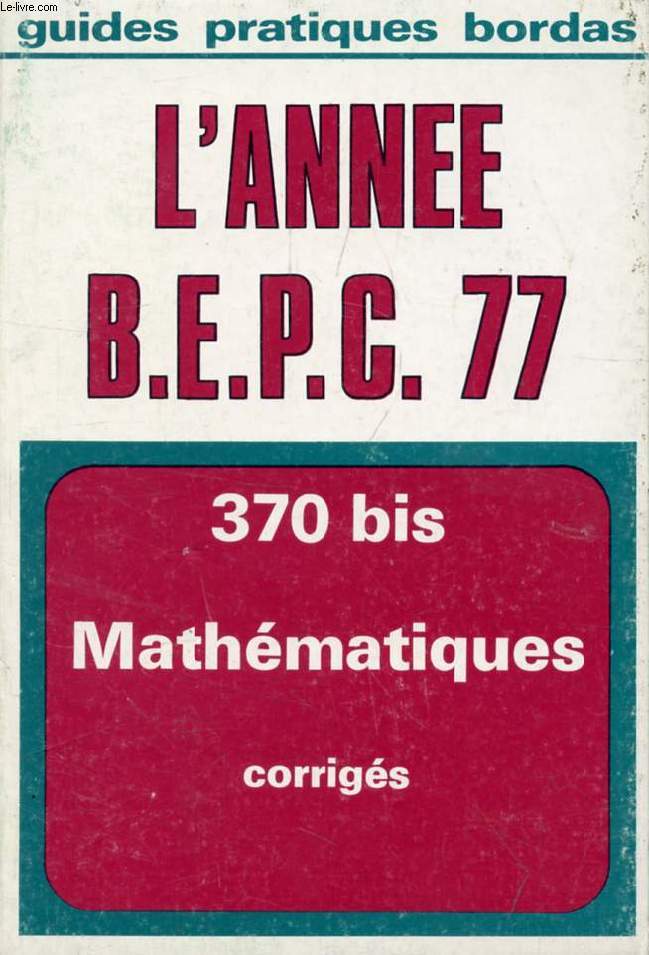 L'ANNEE BEPC MATHEMATIQUES, CORRIGES 1977