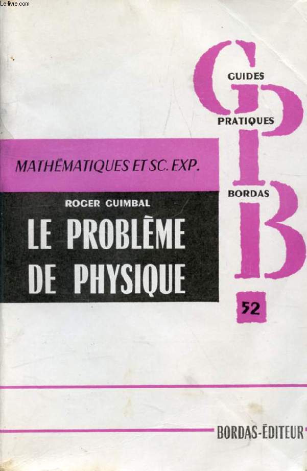 LE PROBLEME DE PHYSIQUE DU BACCALAUREAT, CLASSES DE MATHEMATIQUES ET DE SCIENCES EXPERIMENTALES