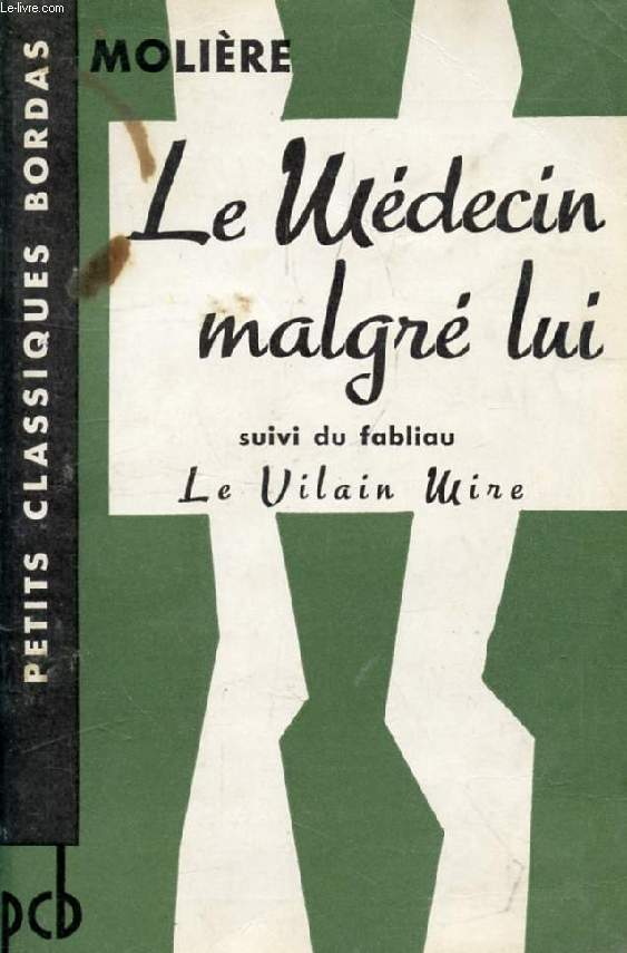 LE MEDECIN MALGRE LUI (Suivi du fabliau LE VILAIN MIRE)