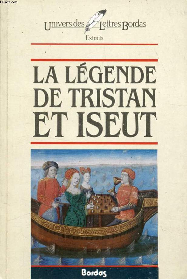 LA LEGENDE DE TRISTAN ET ISEUT D'APRES LES ROMANS FRANCAIS DU XIIe SIECLE (EXTRAITS)