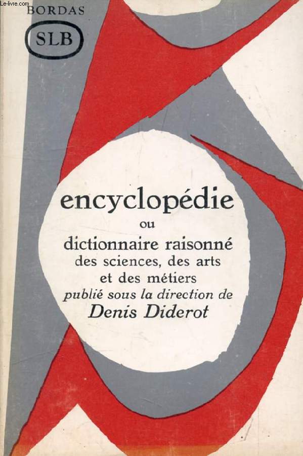 L'ENCYCLOPEDIE, OU DICTIONNAIRE RAISONNE DES SCIENCES, DES ARTS ET DES METIERS, PUBLIE SOUS LA DIRECTION DE DENIS DIDEROT