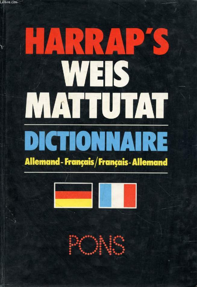 HARRAP'S WEIS MATTUTAT (PONS), DICTIONNAIRE ALLEMAND-FRANCAIS, FRANCAIS-ALLEMAND