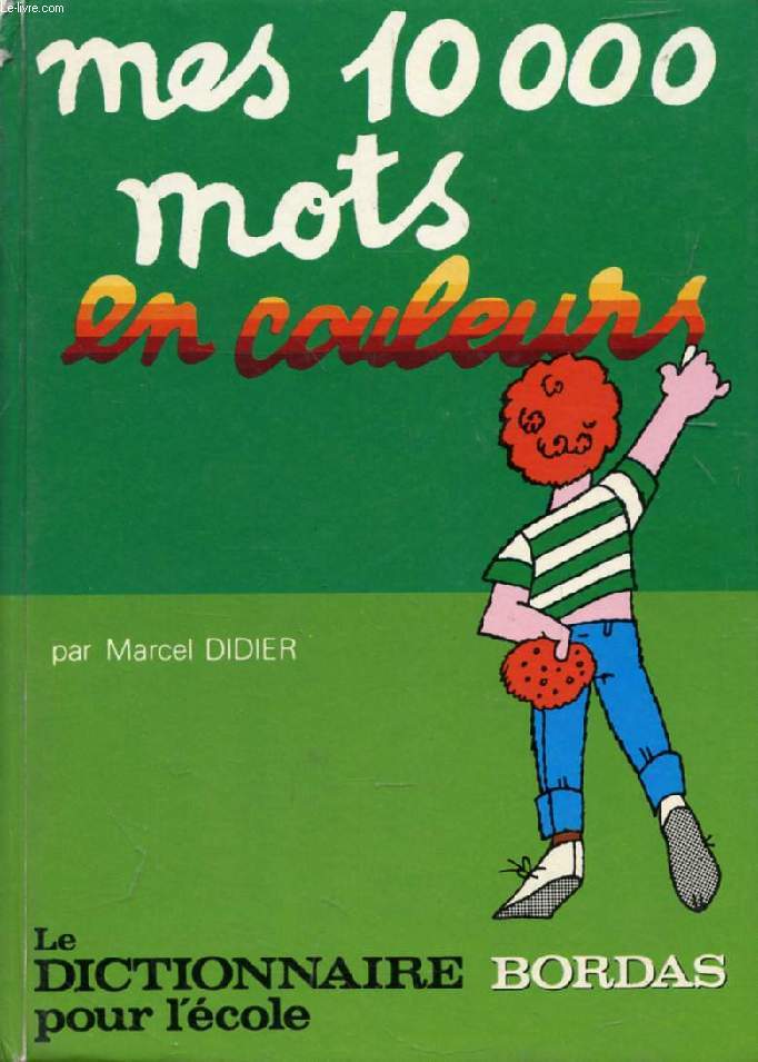 MES 10 000 MOTS EN COULEURS, LE DICTIONNAIRE POUR L'ECOLE