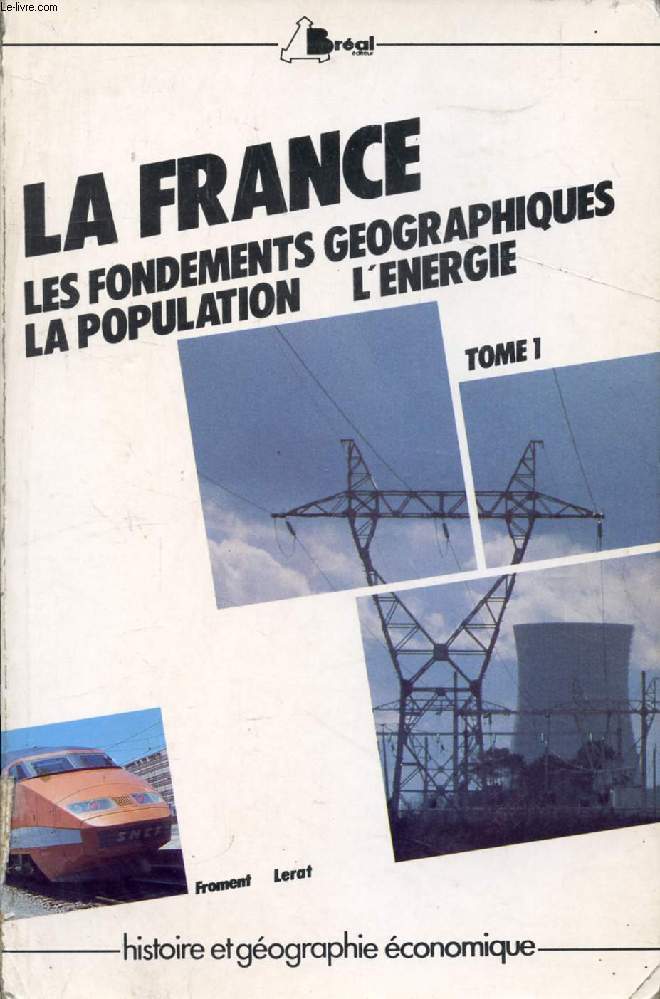 LA FRANCE AU MILIEU DES ANNEES 80, TOME 1, LES FONDEMENTS GEOGRAPHIQUES, LA POPULATION, L'ENERGIE