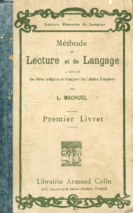 METHODE DE LECTURE ET DE LANGAGE, LECTURE, ELEMENTS DU LANGAGE, 1er LIVRET, A L'USAGE DES ELEVES INDIGENES ET ETRANGERS DES COLONIES FRANCAISES