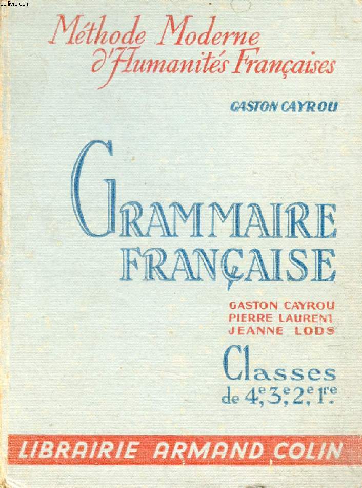 GRAMMAIRE FRANCAISE, A L'USAGE DES CLASSES DE 4e, 3e, 2e ET 1re, Suivie des ELEMENTS DE VERSIFICATION