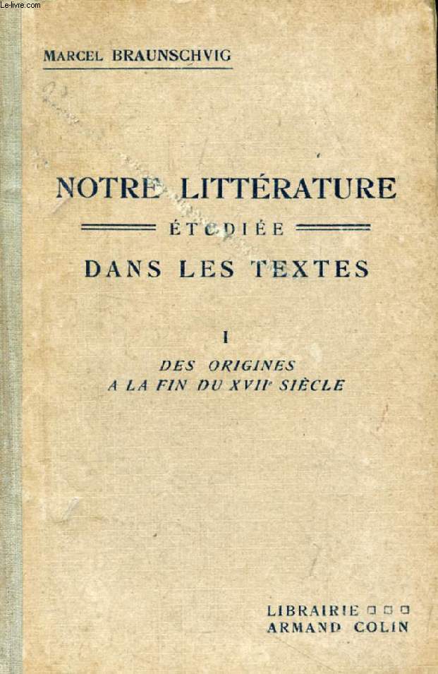 NOTRE LITTERATURE ETUDIEE DANS LES TEXTES, TOME I, DES ORIGINES A LA FIN DU XVIIe SIECLE