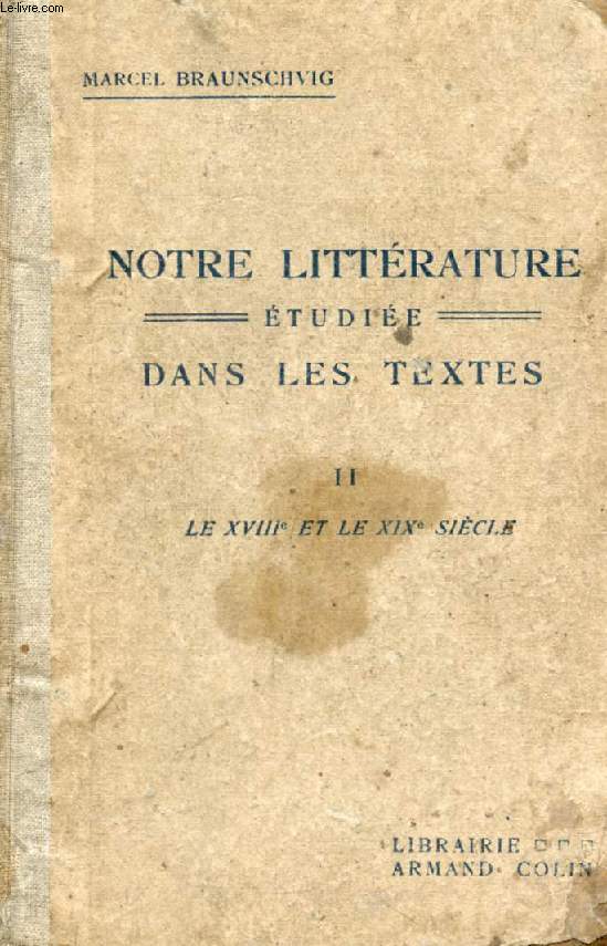 NOTRE LITTERATURE ETUDIEE DANS LES TEXTES, TOME II, LE XVIIIe ET LE XIXe SIECLE