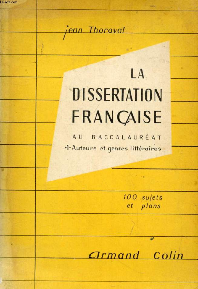 LA DISSERTATION FRANCAISE AU BACCALAUREAT, 1, AUTEURS ET GENRES LITTERAIRES, CLASSES DE 2de ET 1re