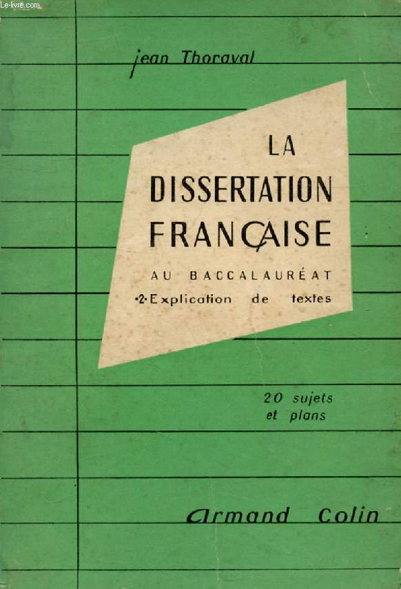 LA DISSERTATION FRANCAISE AU BACCALAUREAT, TOME 2, L'EXPLICATION DE TEXTES, CLASSES DE 2de ET 1re