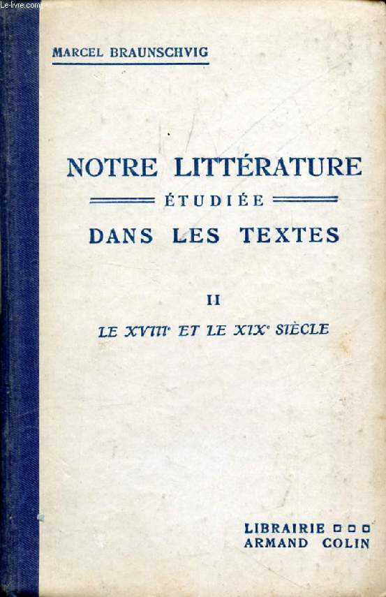 NOTRE LITTERATURE ETUDIEE DANS LES TEXTES, TOME II, LE XVIIIe ET LE XIXe SIECLE JUSQU'EN 1850