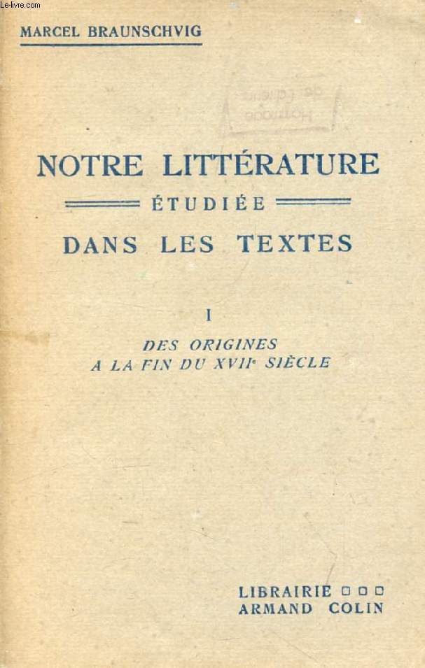 NOTRE LITTERATURE ETUDIEE DANS LES TEXTES, TOME I, DES ORIGINES A LA FIN DU XVIIe SIECLE
