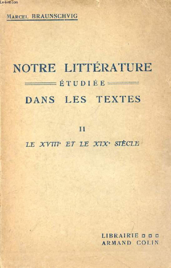 NOTRE LITTERATURE ETUDIEE DANS LES TEXTES, TOME II, LE XVIIIe ET LE XIXe SIECLE JUSQU'EN 1850