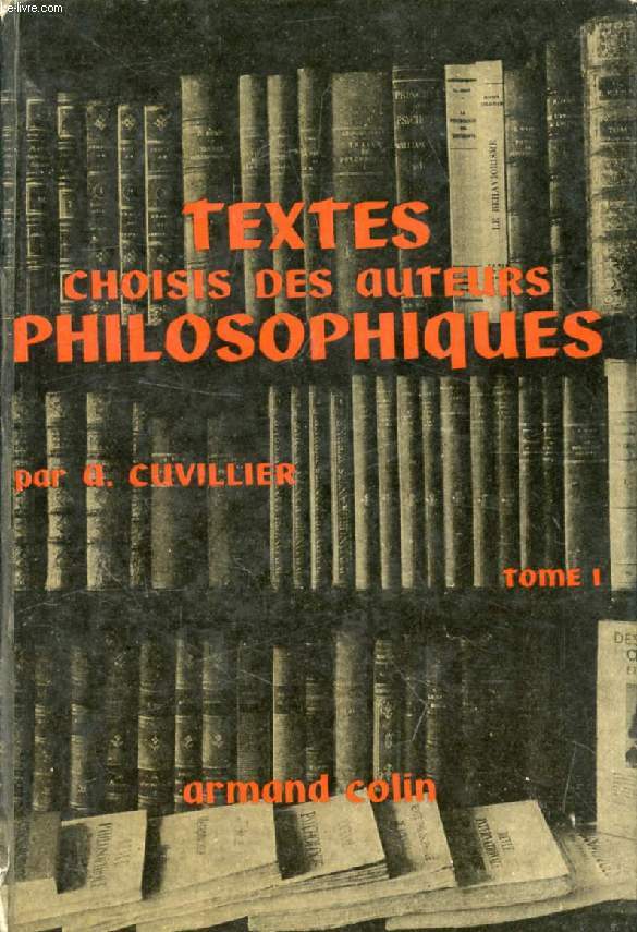 TEXTES CHOISIS DES AUTEURS PHILOSOPHIQUES, TOME I, INTRODUCTION GENERALE, PSYCHOLOGIE, ESTHETIQUE