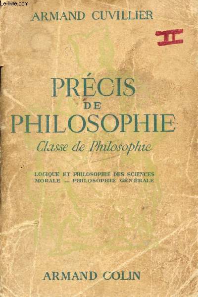 PRECIS DE PHILOSOPHIE, CLASSE DE PHILOSOPHIE, TOME II, LOGIQUE ET PHILOSOPHIE DES SCIENCES, MORALE, PHILOSOPHIE GENERALE
