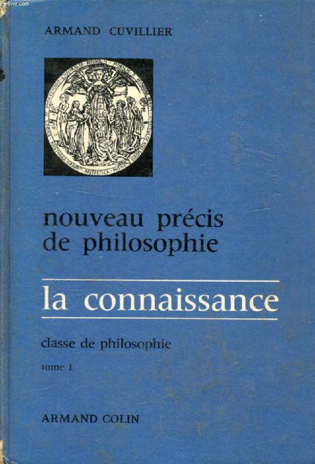 NOUVEAU PRECIS DE PHILOSOPHIE, CLASSE DE PHILOSOPHIE, TOME I, LA CONNAISSANCE