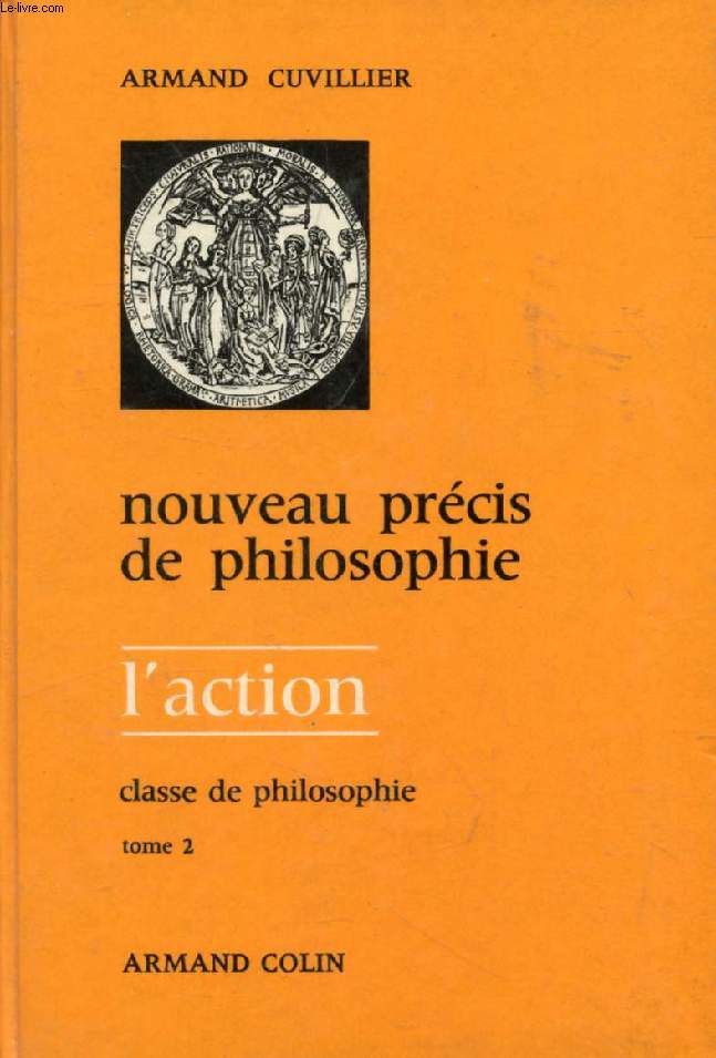 NOUVEAU PRECIS DE PHILOSOPHIE, CLASSE DE PHILOSOPHIE, TOME II, L'ACTION