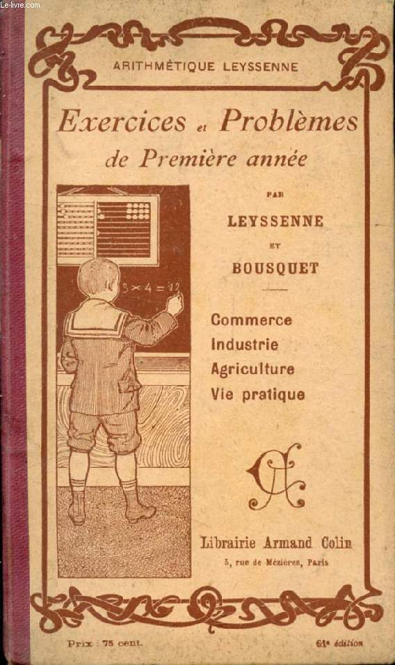 EXERCICES ET PROBLEMES DE PREMIERE ANNEE, EMPRUNTES AU COMMERCE, A l'INDUSTRIE, A L'AGRICULTURE ET A LA VIE PRATIQUE