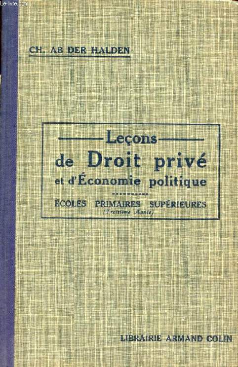 LECONS DE DROIT PRIVE ET D'ECONOMIE POLITIQUE, AVEC DES COMPLEMENTS A L'USAGE DES SECTIONS COMMERCIALES ET MARITIMES (3e ANNEE)