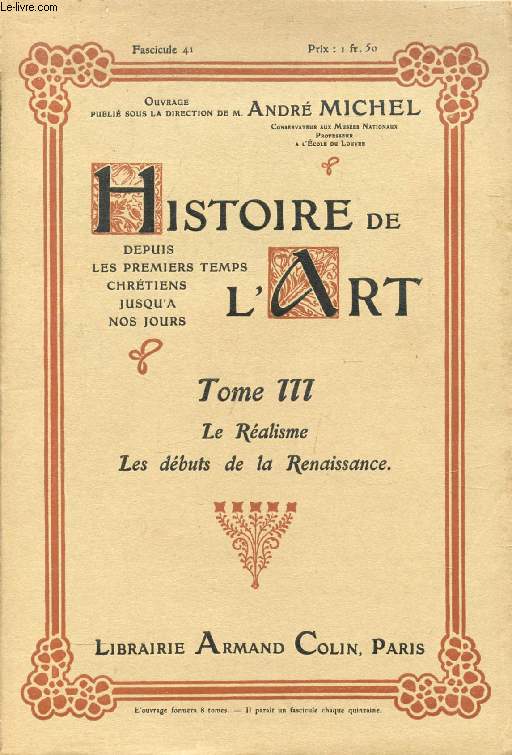 HISTOIRE DE L'ART, DEPUIS LES PREMIERS TEMPS CHRETIENS JUSQU'A NOS JOURS, TOME III, 16 FASCICULES, LE REALISME, LES DEBUTS DE LA RENAISSANCE (INCOMPLET)