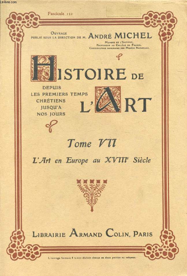 HISTOIRE DE L'ART, DEPUIS LES PREMIERS TEMPS CHRETIENS JUSQU'A NOS JOURS, TOME VII, 18 FASCICULES, L'ART EN EUROPE AU XVIIIe SIECLE (INCOMPLET)