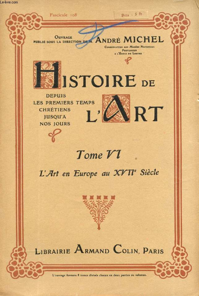 HISTOIRE DE L'ART, DEPUIS LES PREMIERS TEMPS CHRETIENS JUSQU'A NOS JOURS, TOME VI, FASC. 108, L'ART EN EUROPE AU XVIIe SIECLE