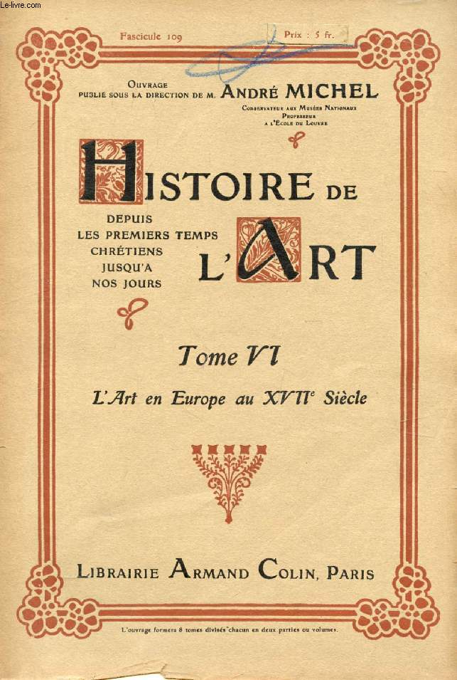HISTOIRE DE L'ART, DEPUIS LES PREMIERS TEMPS CHRETIENS JUSQU'A NOS JOURS, TOME VI, FASC. 109, L'ART EN EUROPE AU XVIIe SIECLE