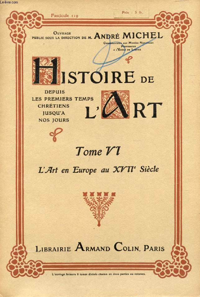 HISTOIRE DE L'ART, DEPUIS LES PREMIERS TEMPS CHRETIENS JUSQU'A NOS JOURS, TOME VI, FASC. 119, L'ART EN EUROPE AU XVIIe SIECLE