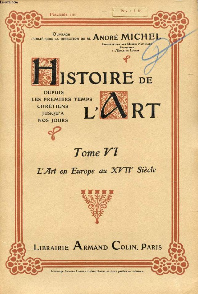 HISTOIRE DE L'ART, DEPUIS LES PREMIERS TEMPS CHRETIENS JUSQU'A NOS JOURS, TOME VI, FASC. 120, L'ART EN EUROPE AU XVIIe SIECLE