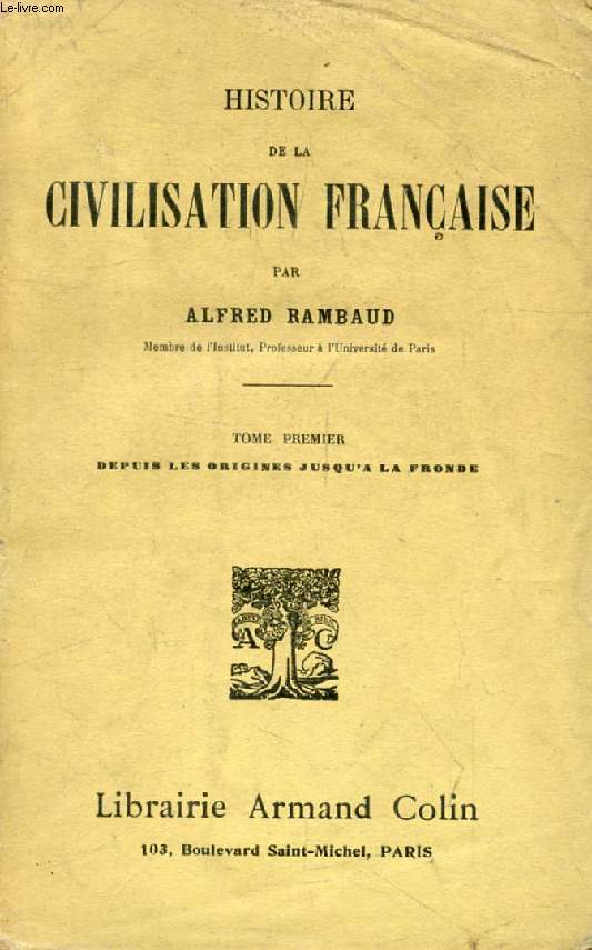 HISTOIRE DE LA CIVILISATION FRANCAISE, TOME I, DEPUIS LES ORIGINES JUSQU'A LA FRONDE