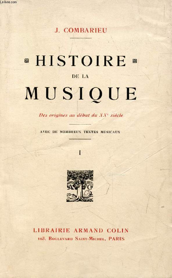 HISTOIRE DE LA MUSIQUE, DES ORIGINES AU DEBUT DU XXe SIECLE, TOME I, DES ORIGINES A LA FIN DU XVIe SIECLE