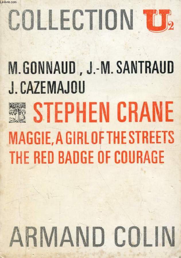 STEPHEN CRANE: MAGGIE, A GIRL OF HE STREETS / THE RED BADGE OF COURAGE