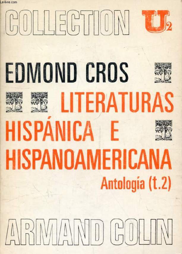 LITERATURAS HISPANICA E HISPANOAMERICANA, ANTOLOGIA, TOME 2, DU XVIIIe AU XXe SIECLE