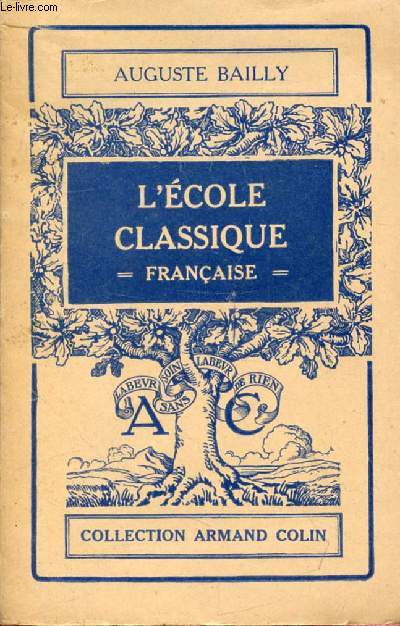 L'ECOLE CLASSIQUE FRANCAISE, LES DOCTRINES ET LES HOMMES (1660-1715)