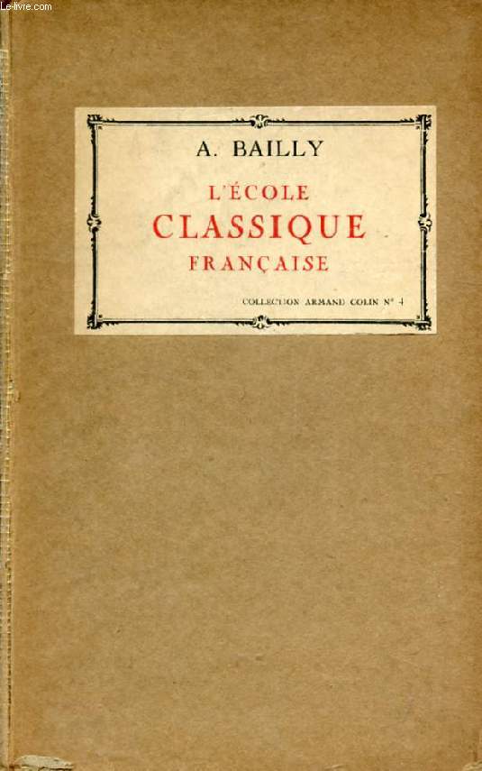 L'ECOLE CLASSIQUE FRANCAISE, LES DOCTRINES ET LES HOMMES (1660-1715)