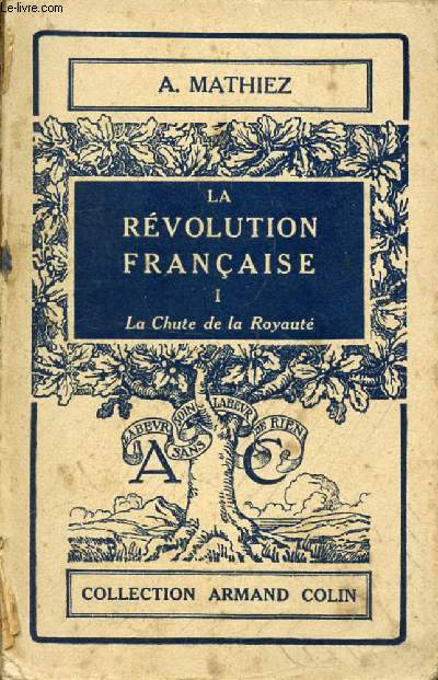 LA REVOLUTION FRANCAISE, TOME I, LA CHUTE DE LA ROYAUTE (1787-1792)