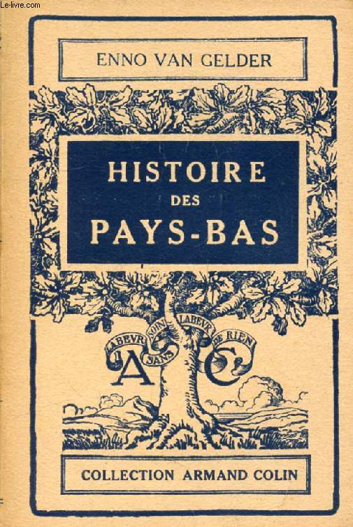 HISTOIRE DES PAYS-BAS DU XVIe SIECLE A NOS JOURS
