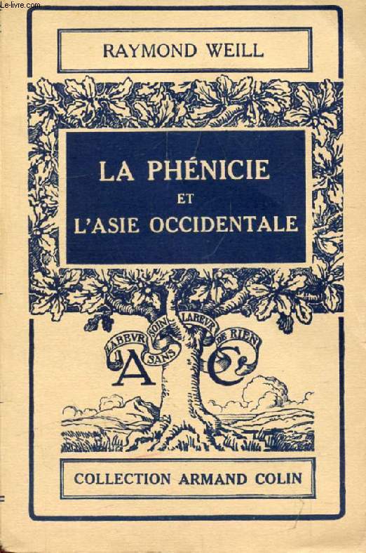 LA PHENICIE ET L'ASIE OCCIDENTALE (DES ORIGINES A LA CONQUETE MACEDONIENNE)