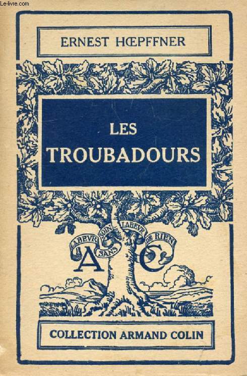 LES TROUBADOURS DANS LEUR VIE ET DANS LEURS OEUVRES