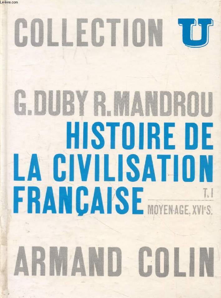 HISTOIRE DE LA CIVILISATION FRANCAISE, TOME I, MOYEN AGE - XVIe SIECLE