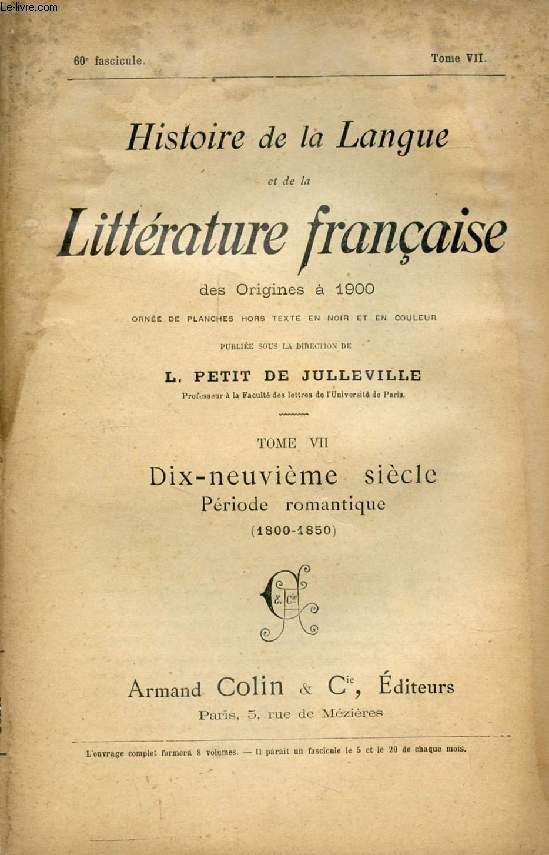 HISTOIRE DE LA LANGUE ET DE LA LITTERATURE FRANCAISE DES ORIGINES A 1900, 60e FASCICULE, TOME VII, DIX-NEUVIEME SIECLE, PERIODE ROMANTIQUE (1800-1850)