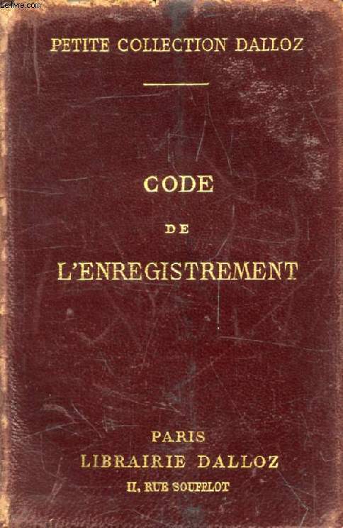 CODE DE L'ENREGISTREMENT DU TIMBRE, DES DROITS D'HYPOTHEQUE, DES DROITS DE GREFFE ET DE L'IMPOT SUR LE REVENU DES VALEURS MOBILIERES, Avec Annotations d'aprs la Doctrine et la Jurisprudence, Et Renvois aux Ouvrages de MM. DALLOZ