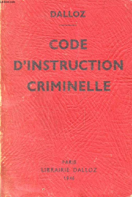 CODE D'INSTRUCTION CRIMINELLE, Annot d'aprs la Doctrine et la Jurisprudence, Avec Renvois aux Publications DALLOZ