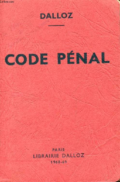 CODE PENAL, Annoté d'après la Doctrine et la Jurisprudence, Avec Renvois aux Publications DALLOZ