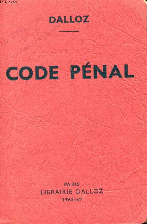 CODE PENAL, Annot d'aprs la Doctrine et la Jurisprudence, Avec Renvois aux Publications DALLOZ