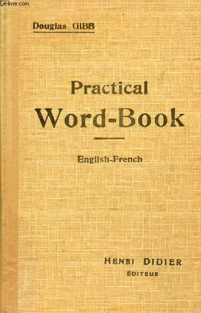 PRACTICAL WORD-BOOK, VOCABULAIRE ANGLAIS-FRANCAIS CLASSE METHODIQUEMENT (REVISION DU VOCABULAIRE ACQUIS)
