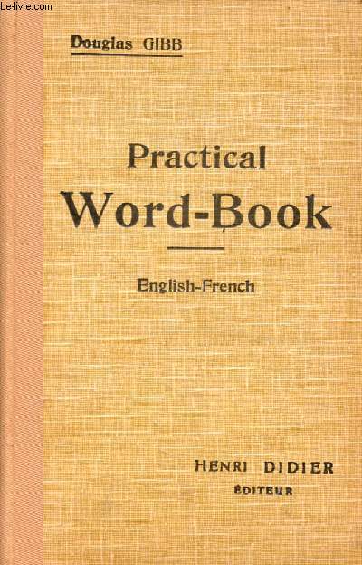 PRACTICAL WORD-BOOK, VOCABULAIRE ANGLAIS-FRANCAIS CLASSE METHODIQUEMENT (REVISION DU VOCABULAIRE ACQUIS)